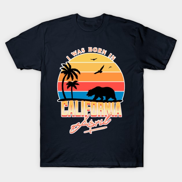 Was born in California April T-Shirt by AchioSHan